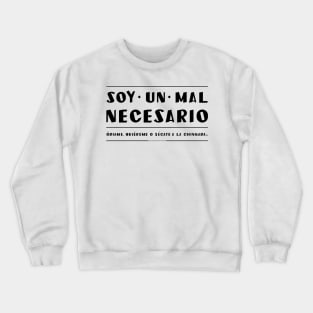 Soy un mal necesario. Quiereme, odiame o vete. Crewneck Sweatshirt